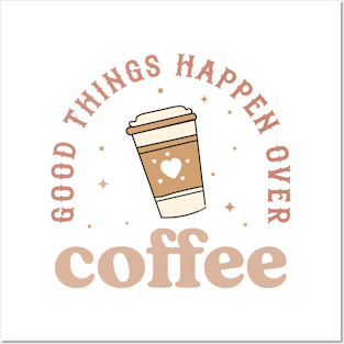 GOOD THINGS HAPPEN OVER COFFEE Funny Coffee Quote Hilarious Sayings Humor Gift Posters and Art